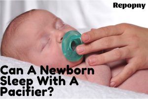 Can A Newborn Sleep With A Pacifier Top Full Guide 2022