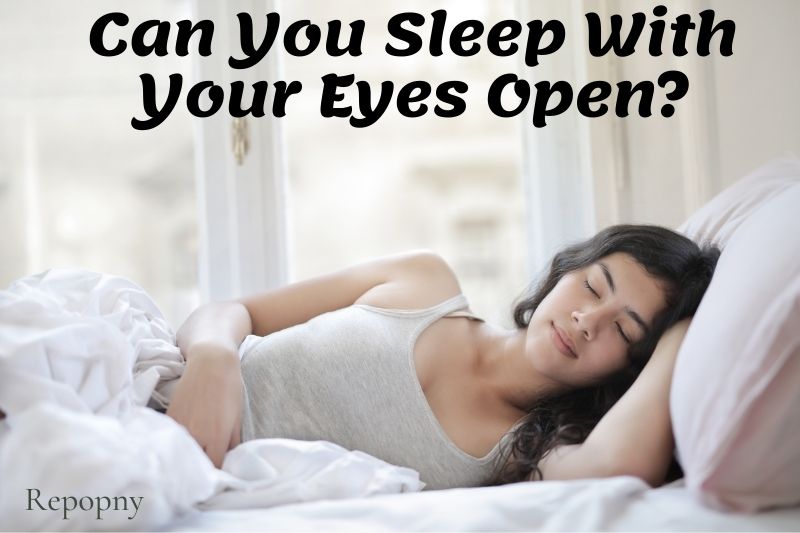 Can You Sleep With Your Eyes Open Top Full Guide 2022