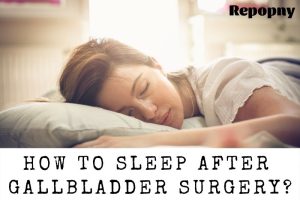 How To Sleep After Gallbladder Surgery Top Full Guide 2022