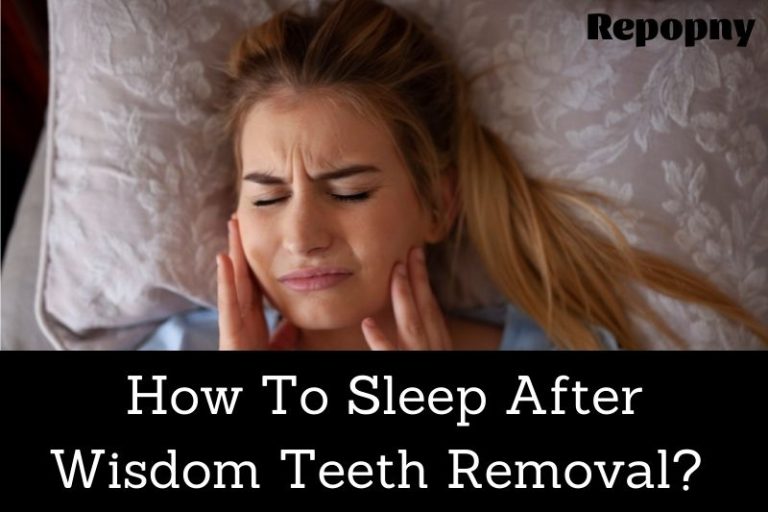 How To Sleep After Wisdom Teeth Removal? Top Full Guide 2022 Repopny