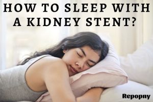 How To Sleep With A Kidney Stent Top Full Guide 2022