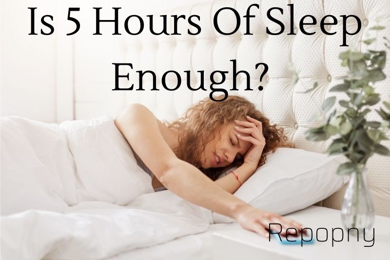 Is 5 Hours Of Sleep Enough Top Full Guide 2022