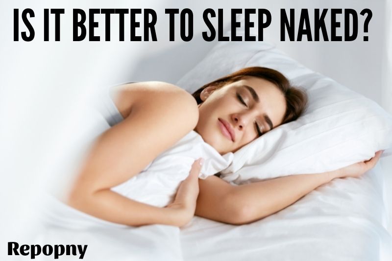Is It Better To Sleep Naked Top Full Guide 2022