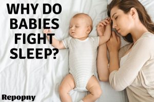 Why Do Babies Fight Sleep Top Full Guide 2022