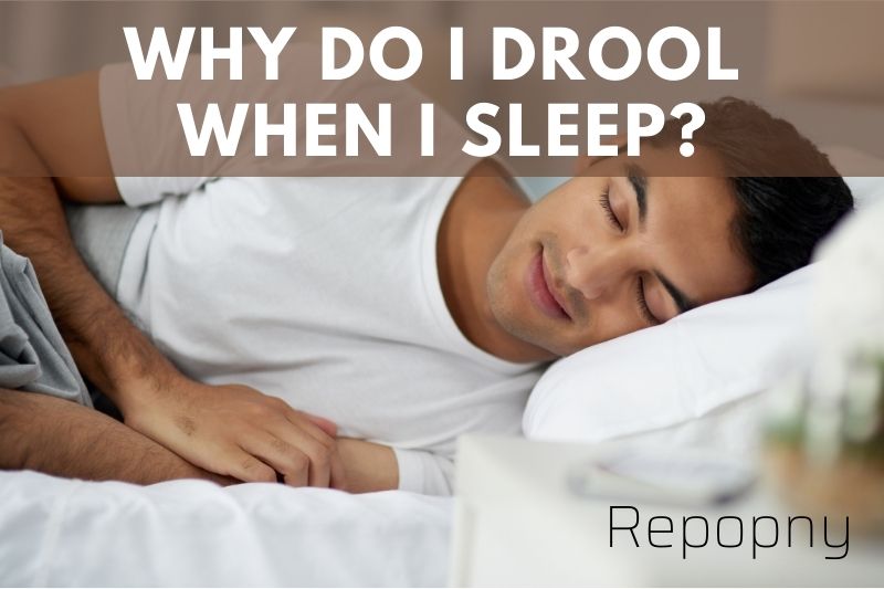 Why Do I Drool When I Sleep Top Full Guide 2022