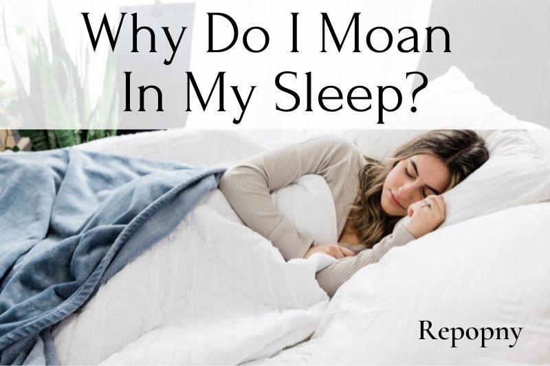 Why Do I Moan In My Sleep Top Full Guide 2022