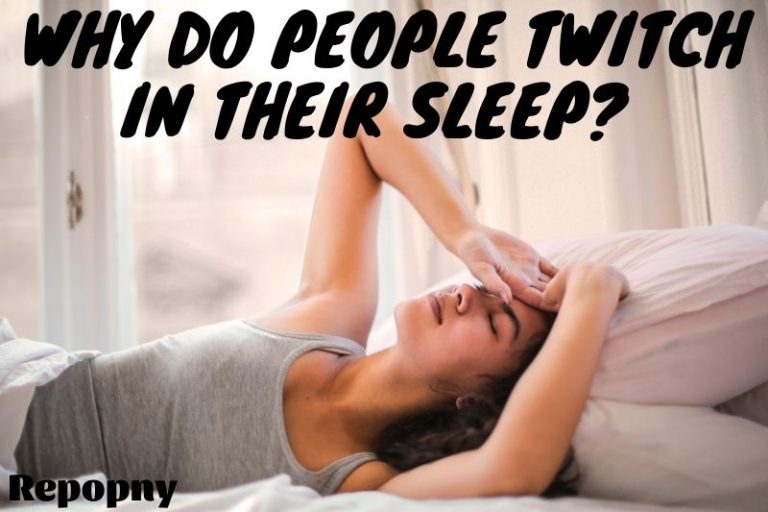 Why Do People Twitch In Their Sleep? Top Full Guide 2022 RePop
